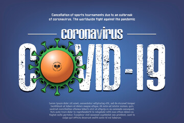 Banner Coronavirus covid-19 and virus cell sign with ping-pong ball. Cancellation of sports tournaments due to an outbreak of coronavirus. The worldwide fight against the pandemic. Vector illustration