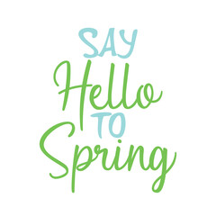 Say hello to spring. Best awesome spring quote. Modern calligraphy and hand lettering.