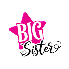 big sister. Hand drawn calligraphy and brush pen lettering on white background. design for holiday greeting card of baby shower, birthday, party invitation, poster, kids fabric, textile, nursery,