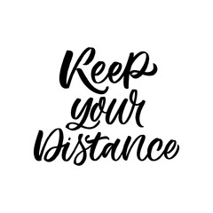 Hand lettered quote. The inscription: Keep your distance. Perfect design for greeting cards, posters, T-shirts, banners, print invitations.