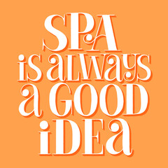 SPA is always a good idea. Hand-drawn lettering quote for SPA, Wellness center, Wellbeing concept. Wisdom for merchandise, social media, books, packaging, print, advertising design element. 