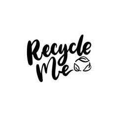 Recycle me badge with leaves arrows sign. Black vector lettering isolated on white background for sustainable packaging