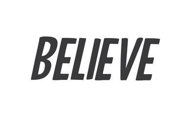 Believe Lettering. Hand drawn style typographic text. Motivational quote for print.