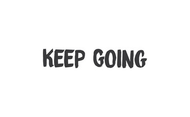 Keep Going Lettering. Hand drawn style typographic text. Motivational quote for print.