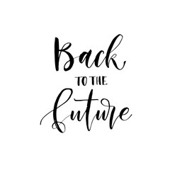 Back to the future phrase. Modern vector brush calligraphy. Ink illustration with hand-drawn lettering. 