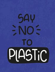 Say no to plastic quote modern vector design. Ecology typography art to minimize waste, protect planet and keep environment clean.
