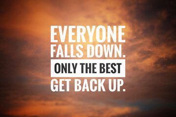 Inspirational motivational quote - Everyone falls down. Only the best get back up. Text message on...