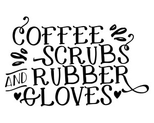 Coffee, Scrubs & Rubber Gloves 