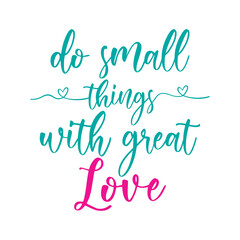 Do small things with great Love. Beautiful love quote. Modern calligraphy and hand lettering.