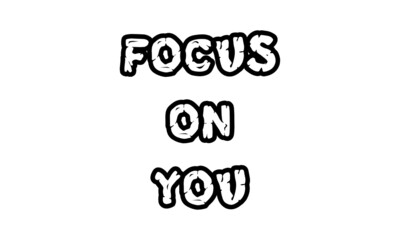 Focus on you, Positive Vibes, Motivational quote of life