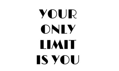 Your only limit is you, Positive Vibes, Motivational quote of life