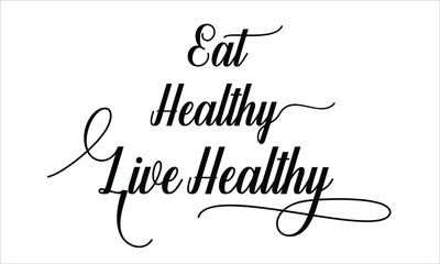 Eat Healthy Live Healthy Calligraphic Cursive Typographic Text on White Background