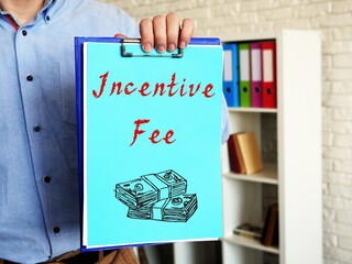Financial concept meaning Incentive Fee with phrase on the piece of paper.