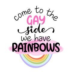 Come to the gay side, we have rainbows - pride slogan against homosexual discrimination. Modern calligraphy with rainbow colored characters. Good for scrap booking, posters, textiles, gifts, pride set