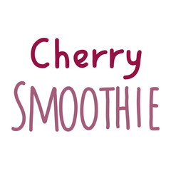 Inscription. Lettering. Cherry Smoothie. Simple vector illustration isolated on white background.