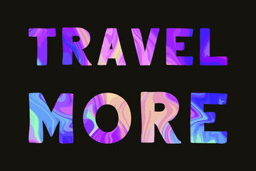 TRAVEL MORE. Colorful isolated vector saying