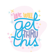 we will get thru this lettering design of Happiness positivity and covid 19 virus theme Vector illustration