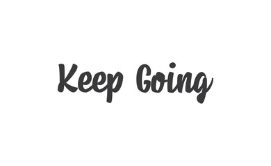 Keep Going Lettering. Hand drawn style typographic text. Motivational quote for print.
