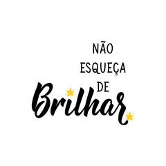 Don't forget to shine in Portuguese. Lettering. Ink illustration. Modern brush calligraphy.