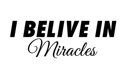 Believe in miracles, Christian Quote Design, Typography for print or use as poster, card, flyer or T Shirt