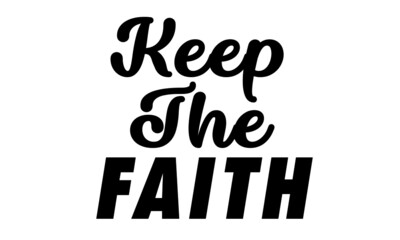 Keep faith, Christian Quote Design, Typography for print or use as poster, card, flyer or T Shirt