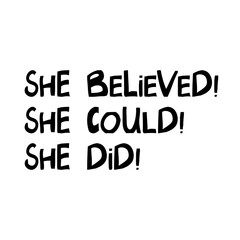 She believed, she could, she did. Cute hand drawn lettering in modern scandinavian style. Isolated on white. Vector stock illustration.