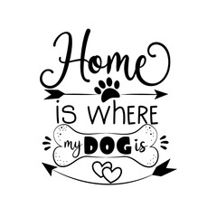 Home is where my dog is- positive saying with paw print, and bone.
