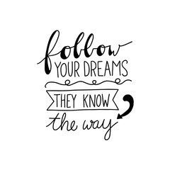 Follow your dreams they know the way. Modern handlettering. Hand drawn typography phrase design.