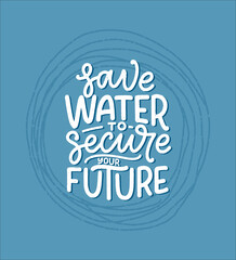 Hand drawn lettering slogan about climate change and water crisis. Perfect design for greeting cards, posters, T-shirts, banners, prints, invitations. Vector