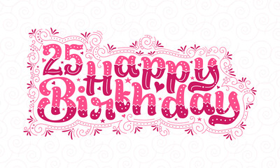 25th Happy Birthday lettering, 25 years Birthday beautiful typography design with pink dots, lines, and leaves.
