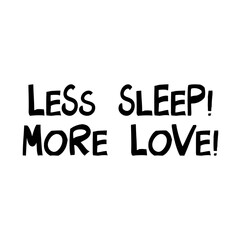 Less sleep, more love. Cute hand drawn lettering in modern scandinavian style. Isolated on white. Vector stock illustration.