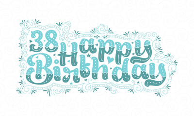 38th Happy Birthday lettering, 38 years Birthday beautiful typography design with aqua dots, lines, and leaves.