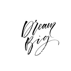 Dream big phrase. Hand drawn brush style modern calligraphy. Vector illustration of handwritten lettering. 