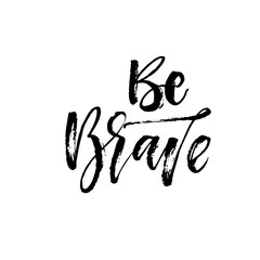 Be brave hand drawn phrase. Hand drawn brush style modern calligraphy. Vector illustration of handwritten lettering. 