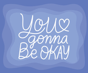 you gonna be okay lettering design of Happiness positivity and covid 19 virus theme Vector illustration