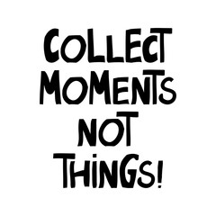 Collect moments not things. Cute hand drawn lettering in modern scandinavian style. Isolated on white. Vector stock illustration.