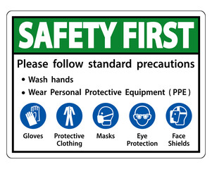 Safety First Please follow standard precautions ,Wash hands,Wear Personal Protective Equipment PPE,Gloves Protective Clothing Masks Eye Protection Face Shield