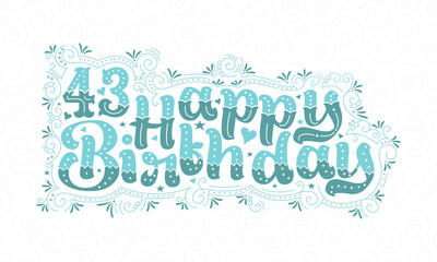 43rd Happy Birthday lettering, 43 years Birthday beautiful typography design with aqua dots, lines, and leaves.