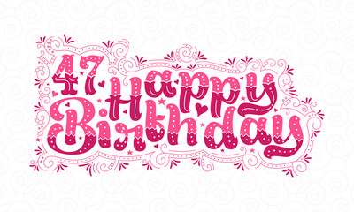47th Happy Birthday lettering, 47 years Birthday beautiful typography design with pink dots, lines, and leaves.