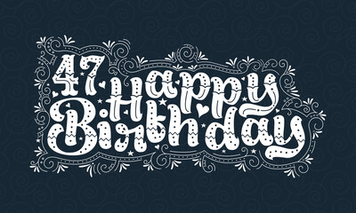 47th Happy Birthday lettering, 47 years Birthday beautiful typography design with dots, lines, and leaves.