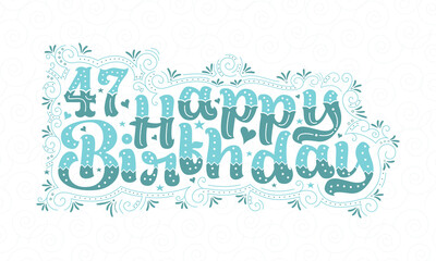 47th Happy Birthday lettering, 47 years Birthday beautiful typography design with aqua dots, lines, and leaves.