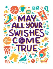 Basketball Lettering Poster. May all your Swishes come true. Hand drawn sport items equipment. Wall poster. Sport doodles for basketball player and fans. Card with quote. Textile design.