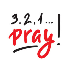 321 Pray - inspire and motivational religious quote. Hand drawn beautiful lettering. Print for inspirational poster, t-shirt, bag, cups, card, flyer, sticker, badge. Cute and funny vector