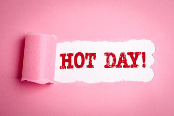 HOT DAY. Text under torn, pink paper. Summer heat concept