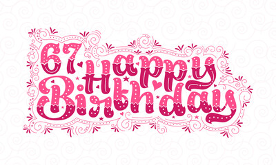 67th Happy Birthday lettering, 67 years Birthday beautiful typography design with pink dots, lines, and leaves.