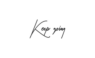 Keep Going Lettering. Hand drawn style typographic text. Motivational quote for print.