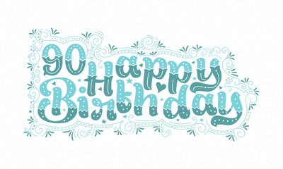 Obraz na płótnie Canvas 90th Happy Birthday lettering, 90 years Birthday beautiful typography design with aqua dots, lines, and leaves.