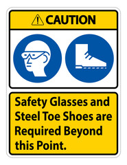 Caution Sign Safety Glasses And Steel Toe Shoes Are Required Beyond This Point
