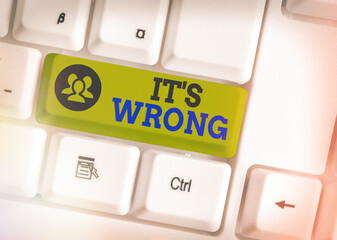 Text sign showing Its Wrong. Business photo showcasing the reaction of the wrong, unjust, improper...