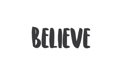 Believe Lettering. Hand drawn style typographic text. Motivational quote for print.